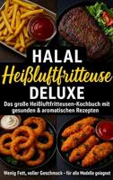 Halal Airfryer Deluxe: Das große Heißluftfritteusen-Kochbuch mit gesunden & aromatischen Rezepten FARBAUSGABE: für alle Modelle geeignet (German Edition)