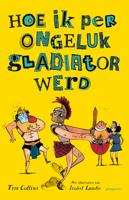 Hoe ik per ongeluk gladiator werd - Tim Collins - Hardcover (9789021680491)