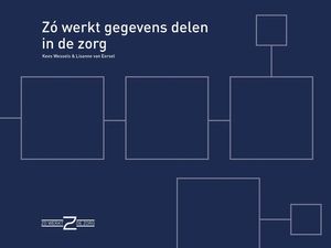 Zo werkt gegevens delen in de zorg - Kees Wessels, Lisanne van Eersel - ebook