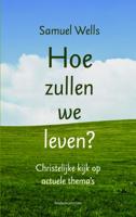 Hoe zullen we leven? - Samuel Wells - Paperback (9789023952244)