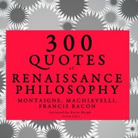 300 Quotes of Renaissance Philosophy: Montaigne, Bacon & Machiavelli - thumbnail