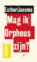 Mag ik Orpheus zijn? - Esther Jansma - eBook (9789029592550)
