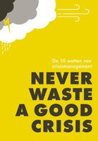 Never waste a good crisis - Jan Adriaanse, Arjan Yspeert, Gonny Vink, Gijs Weenink, Jacques Pijl, Jan Bletz, Gert-Jan Hospers, Erik in 't Groen, Bar - ebook - thumbnail