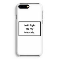 Fight for my fairytale: Volledig Geprint iPhone 7 Plus Hoesje