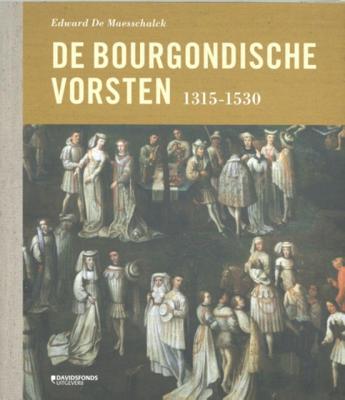 Edward  De Maesschalck De Bourgondische vorsten (1315 1530)