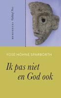 Ik pas niet en God ook - Yosé Höhne Sparborth - Paperback (9789056254926)