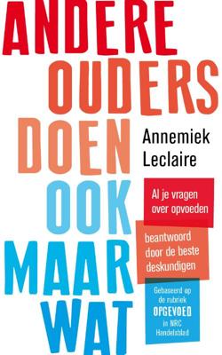 Andere ouders doen ook maar wat - Annemiek Leclaire - Paperback (9789024582778) Andere ouders doen ook maar wat - Annemiek Leclaire - Paperback (9789024582778)