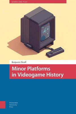 Minor Platforms in Videogame History - Benjamin Nicoll - eBook (9789048540303)