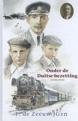 Onder de Duitse bezetting (1940-1945) - P. de Zeeuw JGZN - Hardcover (9789461151551)