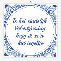 Spreuk tegeltje is het eindelijk Valentijnsdag