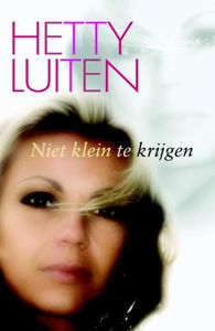 Niet klein te krijgen - Hetty Luiten - ebook