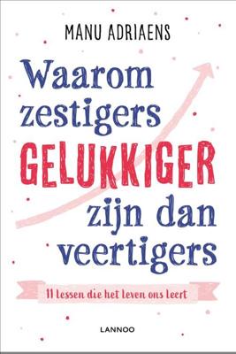 Waarom zestigers gelukkiger zijn dan veertigers - Manu Adriaens - Paperback (9789401466158)