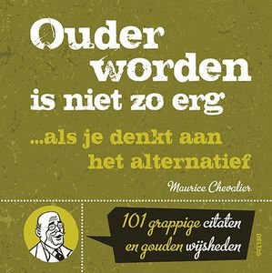 Ouder worden is niet zo erg ... Als je denkt aan het alternatief