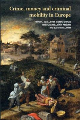 Crime, money and criminal mobility in Europe - Petrus C. van Duyne, Stefano Donati, Jackie Harvey, Almir Maljevic, Klaus von Lampe - ebook