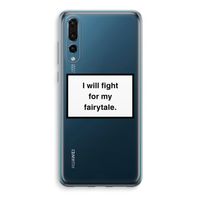 Fight for my fairytale: Huawei P20 Pro Transparant Hoesje - thumbnail