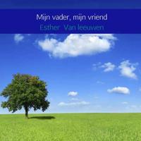 Mijn vader, mijn vriend - Esther van Leeuwen - Paperback (9789402180558)