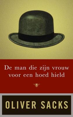 De man die zijn vrouw voor een hoed hield - Oliver Sacks - eBook (9789023495772) De man die zijn vrouw voor een hoed hield - Oliver Sacks - eBook (9789023495772)