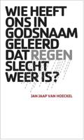 Wie heeft ons in godsnaam geleerd dat regen slecht weer is? - Jan Jaap van Hoeckel - ebook