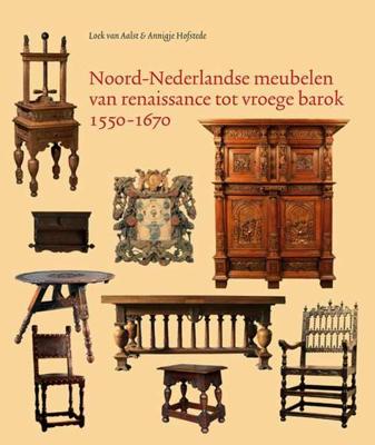 Noord-Nederlandse meubelen van renaissance tot vroege barok 1550-1670 - Annigje Hofstede, Loek van Aalst - Hardcover (9789061943501)