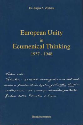 European Unity in ecumenical thinking 1937-1948 - Jurjen A. Zeilstra - Paperback (9789023919551)