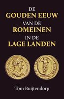 De gouden eeuw van de Romeinen in de Lage Landen - Tom Buijtendorp - ebook - thumbnail