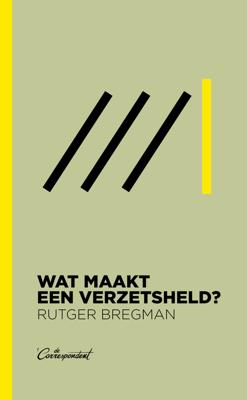 Wat maakt een verzetsheld? - Rutger Bregman - ebook