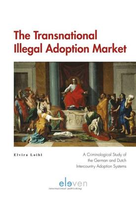 The Transnational Illegal Adoption Market - Elvira Loibl - eBook (9789462740501) The Transnational Illegal Adoption Market - Elvira Loibl - eBook (9789462740501)