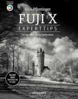 Fuji X Experttips: 142 manieren om het meeste uit uw Fujifilm X-serie camera te halen