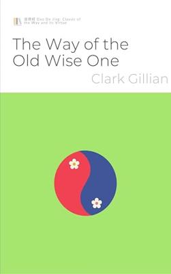 The Way of the Old Wise One: 道德經 Dao De Jing: Classic of the Way and its Virtue (English Edition)