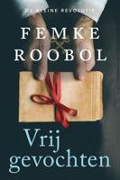 Vrijgevochten - Femke Roobol - eBook (9789020542110)