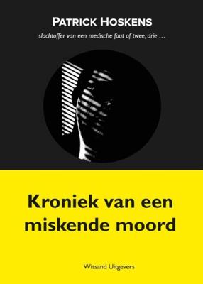 Kroniek van een miskende moord - Patrick Hoskens - Paperback (9789492934932) Kroniek van een miskende moord - Patrick Hoskens - Paperback (9789492934932)