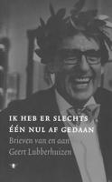 Ik heb er slechts een nul af gedaan: brieven van en aan Geert Lubberhuizen