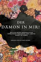 Der Dämon in mir!: Wie ich meine dissoziativen Störungen erkannte und lernte, damit zu leben. (German Edition)