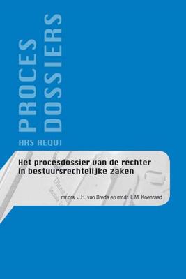 Het procesdossier van de rechter in bestuursrechtelijke zaken - J.H. van Breda, L.M. Koenraad - Paperback (9789069169484)
