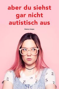 Aber du siehst gar nicht autistisch aus - Bianca Toeps - ebook