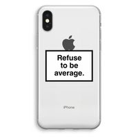 Refuse to be average: iPhone XS Transparant Hoesje - thumbnail