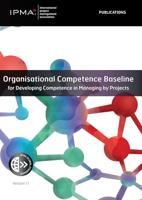 Organisational Competence Baseline for Developing Competence in Managing by Projects (IPMA series) (English Edition)