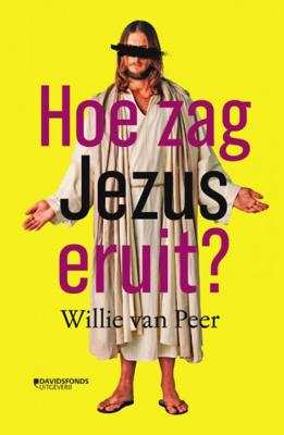 Willie  Van Peer Hoe zag Jezus eruit?