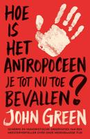 Hoe is het antropoceen je tot nu toe bevallen? - John Green - Paperback (9789021033648)