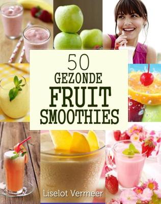 50 gezonde fruit smoothies - Liselot Vermeer - ebook