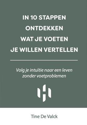 In 10 stappen ontdekken wat je voeten je willen vertellen - Tine De Valck - ebook