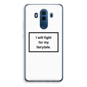 Fight for my fairytale: Huawei Mate 10 Pro Transparant Hoesje