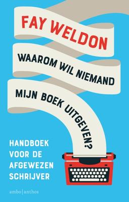Waarom wil niemand mijn boek uitgeven? - Fay Weldon - eBook (9789026347948)