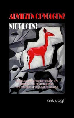 Adviezen opvolgen? Niet doen! - Erik Slagt - Paperback (9789402165173)
