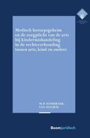 Medisch beroepsgeheim en de zorgplicht van de arts bij vermoedens van kindermishandeling in de rechtsverhouding tussen arts, kind en ouders - Mirjam