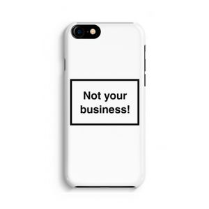 Not your business: Volledig Geprint iPhone 7 Hoesje