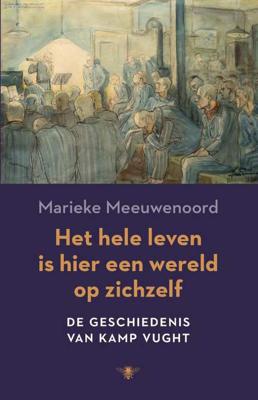 Het hele leven is hier een wereld op zichzelf - De geschiedenis van Kamp Vught - Marieke Meeuwenoord - Paperback (9789023489122) Het hele leven is hier een wereld op zichzelf - De geschiedenis van Kamp Vught - Marieke Meeuwenoord - Paperback (9789023489122)