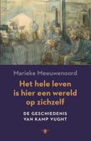Het hele leven is hier een wereld op zichzelf - De geschiedenis van Kamp Vught - Marieke Meeuwenoord - Paperback (9789023489122)