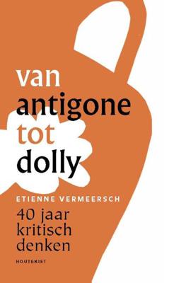 Van Antigone tot Dolly - Etienne Vermeersch - Paperback (9789089247391) Van Antigone tot Dolly - Etienne Vermeersch - Paperback (9789089247391)