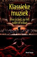 Klassieke muziek voor in bed, op het toilet of in bad - Roel Tanja - eBook (9789045318363)